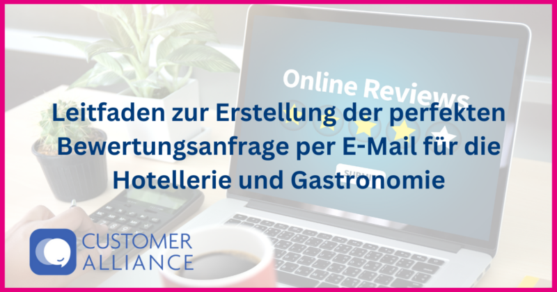 Leitfaden zur Erstellung der perfekten Bewertungsanfrage per E-Mail für die Hotellerie und Gastronomie